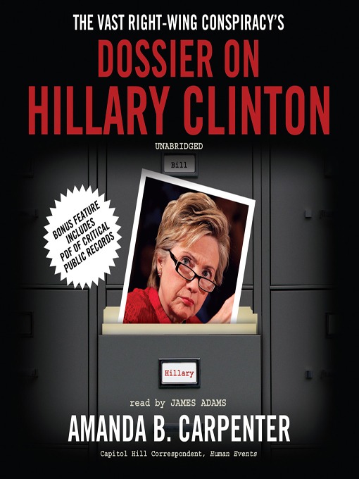 Title details for The Vast Right-Wing Conspiracy's Dossier on Hillary Clinton by Amanda B. Carpenter - Available